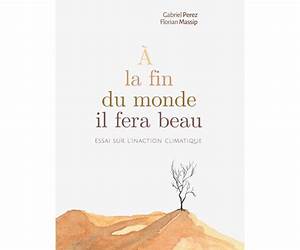 À la fin du monde il fera beau: Essai sur l'inaction climatique (French Edition) À la fin du monde il fera beau: Essai sur l'inaction climatique (French Edition)