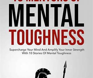 10 Mentors Of Mental Toughness: Supercharge Your Mind And Amplify Your Inner Strength With 10 Stories Of Mental Toughness 10 Mentors Of Mental Toughness: Supercharge Your Mind And Amplify Your Inner Strength With 10 Stories Of Mental Toughness
