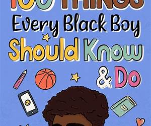 100 Things Every Black Boy Should Know \u0026 Do: Important Life Advice for Teenage Boys Aged 8-15 (African American Teen Guides)