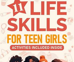 11 Life Skills For Teen Girls: Conquer Self-Doubt, Find Your Zen, and Love The Real You