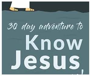 30 Day Adventure to Know Jesus More 30 Day Adventure to Know Jesus More