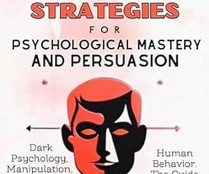 30 Powerful Strategies for Psychological Mastery and Persuasion: Dark Psychology, Manipulation, Body Language, Gaslighting, Influence, and Human Behavior. The Guide for Analyzing and Leading People. 30 Powerful Strategies for Psychological Mastery and Persuasion: Dark Psychology, Manipulation, Body Language, Gaslighting, Influence, and Human Behavior. The Guide for Analyzing and Leading People.