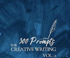 300 Prompts for Creative Writing VOL2: Ignite your imagination daily