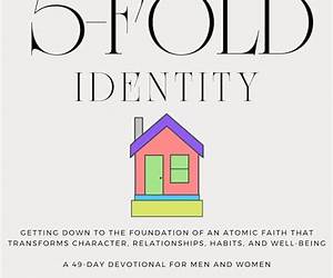5-Fold Identity: Getting Down to the Foundation of an Atomic Faith That Transforms Character, Relationships, Habits, and Well-Being (A 49-Day Devotional for Men and Women) 5-Fold Identity: Getting Down to the Foundation of an Atomic Faith That Transforms Character, Relationships, Habits, and Well-Being (A 49-Day Devotional for Men and Women)