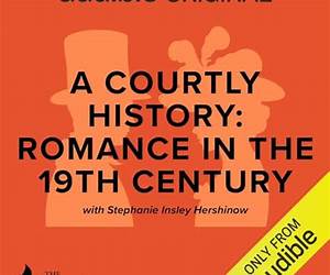 A Courtly History: Romance in the 19th Century A Courtly History: Romance in the 19th Century