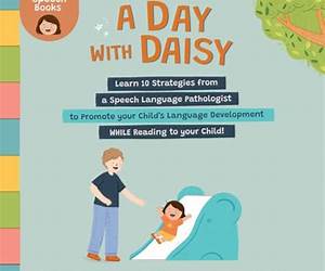A Day with Daisy: Learn 10 Strategies from a Speech Language Pathologist to Promote your Child's Language Development WHILE Reading to your Child! (The Daisy Speech Books)