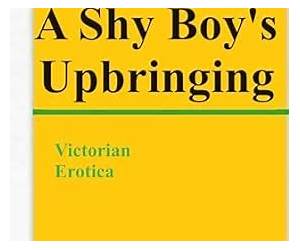 A SHY BOY'S UPBRINGING: Victorian Erotica A SHY BOY'S UPBRINGING: Victorian Erotica
