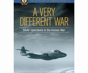 A Very Different War: RAAF Operations in the Korean War