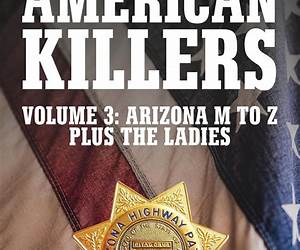 AMERICAN KILLERS.VOLUME 3: ARIZONA L-Z plus THE LADIES. AMERICAN KILLERS.VOLUME 3: ARIZONA L-Z plus THE LADIES.