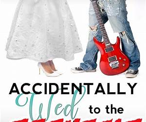 Accidentally Wed to the Rockstar Accidentally Wed to the Rockstar