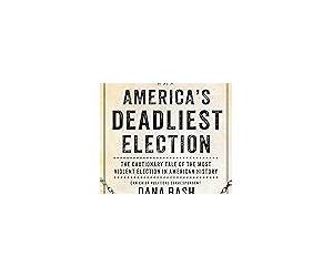 America's Deadliest Election: The Cautionary Tale of the Most Violent Election in American History
