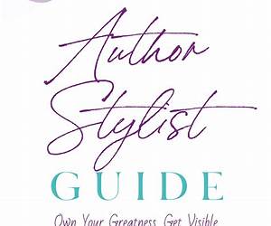 Author Stylist Guide : Own Your Greatness, Get Visible, and Share Your Message Author Stylist Guide : Own Your Greatness, Get Visible, and Share Your Message