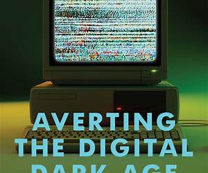 Averting the Digital Dark Age: How Archivists, Librarians, and Technologists Built the Web a Memory