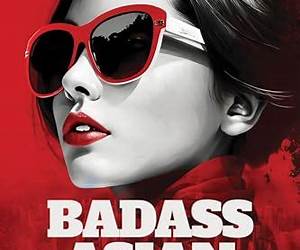 Badass Asian Women: Defying the Expectations of Family, Culture and Society Badass Asian Women: Defying the Expectations of Family, Culture and Society