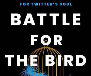 Battle for the Bird: Jack Dorsey, Elon Musk and the $44 Billion Fight for Twitter's Soul