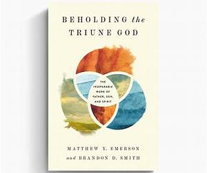 Beholding the Triune God: The Inseparable Work of Father, Son, and Spirit