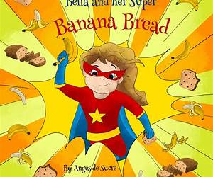 Bella and her Super Banana Bread: A Fun And Interactive Story For Kids: Children's First Recipe Books (StoryBakes) Bella and her Super Banana Bread: A Fun And Interactive Story For Kids: Children's First Recipe Books (StoryBakes)