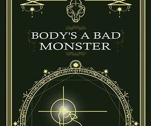 Body's a Bad Monster Body's a Bad Monster