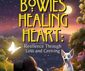 Bowie's Healing Heart: Resilience Through Loss and Grieving (Bowie's Heartfelt Adventures) Bowie's Healing Heart: Resilience Through Loss and Grieving (Bowie's Heartfelt Adventures)