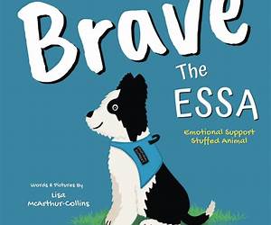 Brave The ESSA: A Story About An Emotional Support Stuffed Animal Brave The ESSA: A Story About An Emotional Support Stuffed Animal