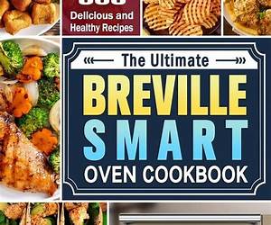 Breville Toaster Oven Cookbook: 120 Simple \u0026 Delicious Recipes for Toasting, Baking, and Broiling in Your Breville Toaster Oven Breville Toaster Oven Cookbook: 120 Simple \u0026 Delicious Recipes for Toasting, Baking, and Broiling in Your Breville Toaster Oven