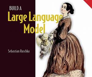 Build a Large Language Model (From Scratch) Build a Large Language Model (From Scratch)