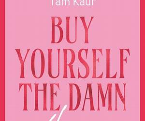Buy Yourself the Damn Flowers: The self-love guide to growing, healing and learning to put yourself first