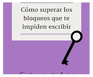 Cómo superar los bloqueos que te impiden escribir: Guía para trabajar tu mentalidad (Escribir más y mejor) (Spanish Edition) Cómo superar los bloqueos que te impiden escribir: Guía para trabajar tu mentalidad (Escribir más y mejor) (Spanish Edition)