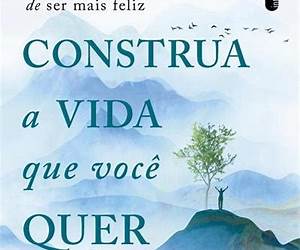 CONSTRUA A VIDA QUE VOCÊ QUER CONSTRUA A VIDA QUE VOCÊ QUER