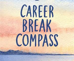 Career Break Compass: Navigating Your Path to a Balanced Life Through Intentional Time Off Career Break Compass: Navigating Your Path to a Balanced Life Through Intentional Time Off