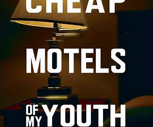 Cheap Motels of My Youth Cheap Motels of My Youth