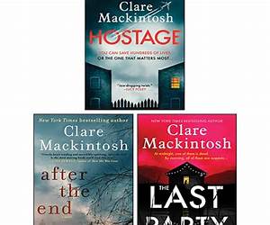 Clare Mackintosh 3 Books Collection Set (The Last Party [Hardcover], Hostage, After the End)
