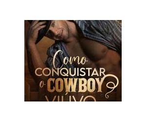 Como Conquistar o Cowboy Viúvo: Brutos e Protetoreslivro 1 (Portuguese Edition) Como Conquistar o Cowboy Viúvo: Brutos e Protetoreslivro 1 (Portuguese Edition)