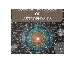 Concise Handbook of Astrophysics: Your companion into the awe-inspiring world of Astrophysics Concise Handbook of Astrophysics: Your companion into the awe-inspiring world of Astrophysics