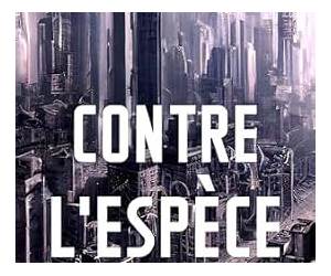 Contre l'espèce (French Edition) Contre l'espèce (French Edition)
