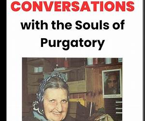 Conversations with the Souls of Purgatory Conversations with the Souls of Purgatory