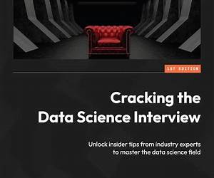 Cracking the Data Science Interview: Unlock insider tips from industry experts to master the data science field Cracking the Data Science Interview: Unlock insider tips from industry experts to master the data science field