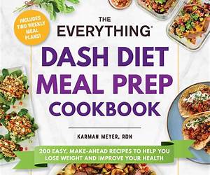 DASH DIET MEAL PREP COOKBOOK: 1800 Days of Delicious, Nutritious, Low Sodium, Make-Ahead Recipes to Improve Heart Health, Lower Blood Pressure, Lose Weight, and Embrace a Healthy Lifestyle DASH DIET MEAL PREP COOKBOOK: 1800 Days of Delicious, Nutritious, Low Sodium, Make-Ahead Recipes to Improve Heart Health, Lower Blood Pressure, Lose Weight, and Embrace a Healthy Lifestyle