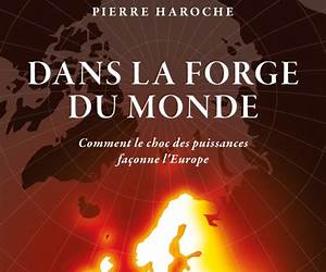 Dans la forge du Monde: Comment le choc des puissances façonne l'Europe