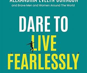 Dare To Live Fearlessly : How We Took Back Our Power From Our Fears And How You Can Do It Too Dare To Live Fearlessly : How We Took Back Our Power From Our Fears And How You Can Do It Too
