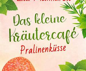 Das kleine Kräutercafé – Pralinenküsse (Alles grün 3): Roman (German Edition) Das kleine Kräutercafé – Pralinenküsse (Alles grün 3): Roman (German Edition)