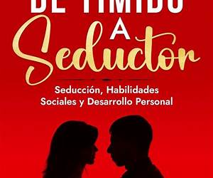 De Tímido a Seductor: Seducción, Habilidades Sociales y Desarrollo Personal (El Arte de la Seducción nº 2) (Spanish Edition) De Tímido a Seductor: Seducción, Habilidades Sociales y Desarrollo Personal (El Arte de la Seducción nº 2) (Spanish Edition)