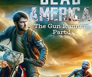 Dead AmericaThe Gun Runners Pt. 1 (Dead America: The Northwest War) Dead AmericaThe Gun Runners Pt. 1 (Dead America: The Northwest War)