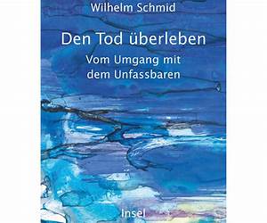 Den Tod überleben. Vom Umgang mit dem Unfassbaren Den Tod überleben. Vom Umgang mit dem Unfassbaren