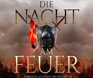 Die Nacht am Feuer 1 – Die Schlachten am Wasser : Historischer Roman über die Schweiz im Mittelalter (Schweizer Mittelalter Saga) (German Edition)