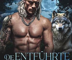 Die entführte Gefährtin des Wolfes: Ein Wolf-Gestaltwandler-Liebesroman (Die Gestaltwandler von Beaufort Creek 11) (German Edition)