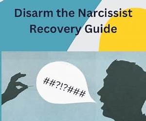 Disarm the Narcissist Recovery Guide: Strategies for Discovering Ways For Dealing With A Narcissist, Recover from Emotional and Psychological Abuse, and Live A Peaceful Life After