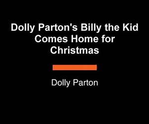 Dolly Parton's Billy the Kid Comes Home for Christmas Dolly Parton's Billy the Kid Comes Home for Christmas