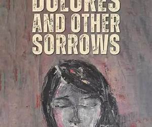 Dolores and Other Sorrows Dolores and Other Sorrows