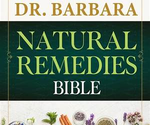 Dr. Barbara Natural Remedies Bible: Wellness to Organic Health with Natural Healing Methods and Foundations of Health| Big Pharma's Best-Kept Secrets Revealed! (100% Naturopathic Principles) Dr. Barbara Natural Remedies Bible: Wellness to Organic Health with Natural Healing Methods and Foundations of Health| Big Pharma's Best-Kept Secrets Revealed! (100% Naturopathic Principles)